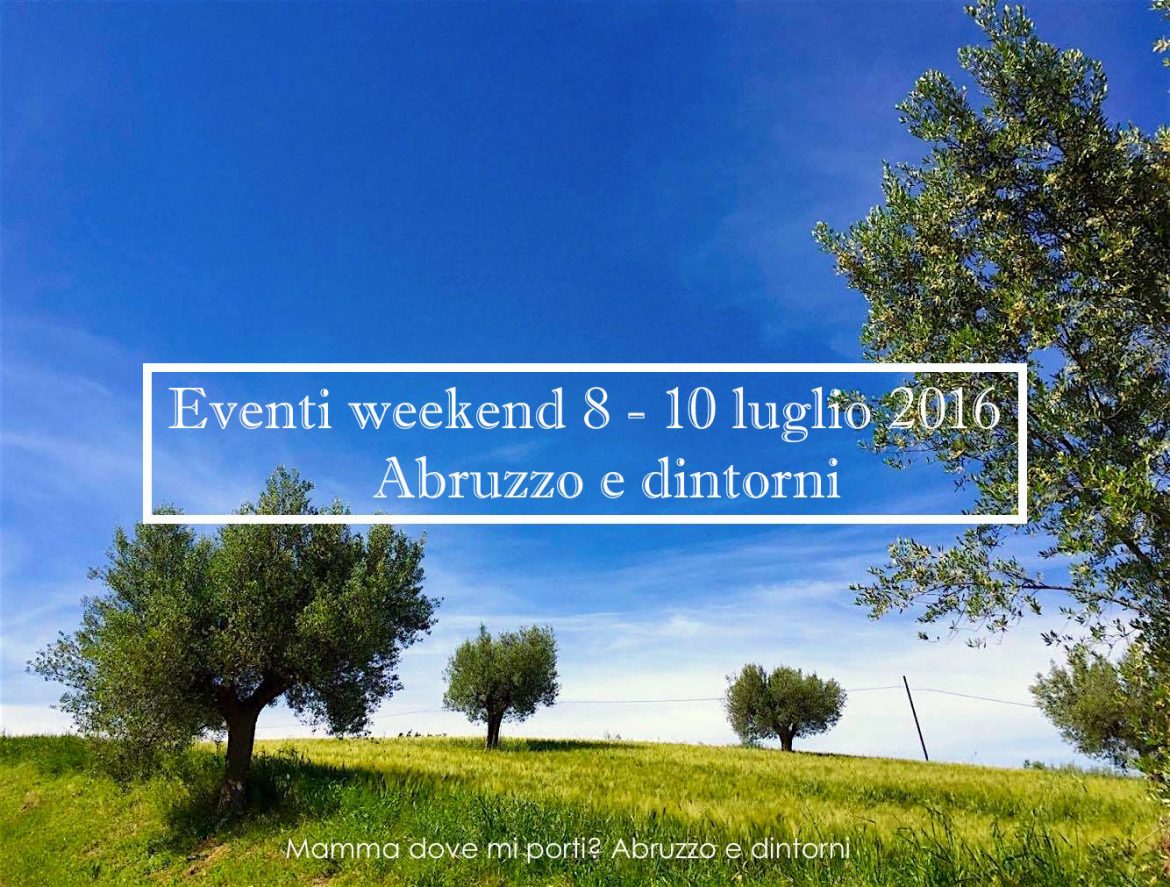 Eventi per famiglie in Abruzzo weekend  8 – 10 luglio 2016 | Mamma dove mi porti? Abruzzo e dintorni