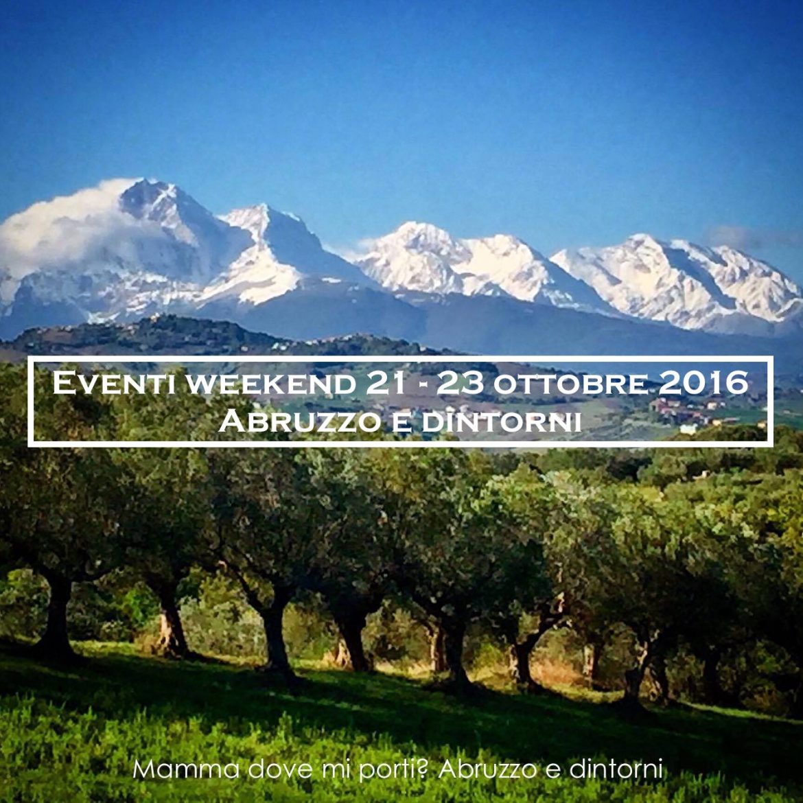 Eventi per famiglie in Abruzzo weekend 21 – 23 ottobre 2016 in Abruzzo | Mamma dove mi porti? Abruzzo e dintorni