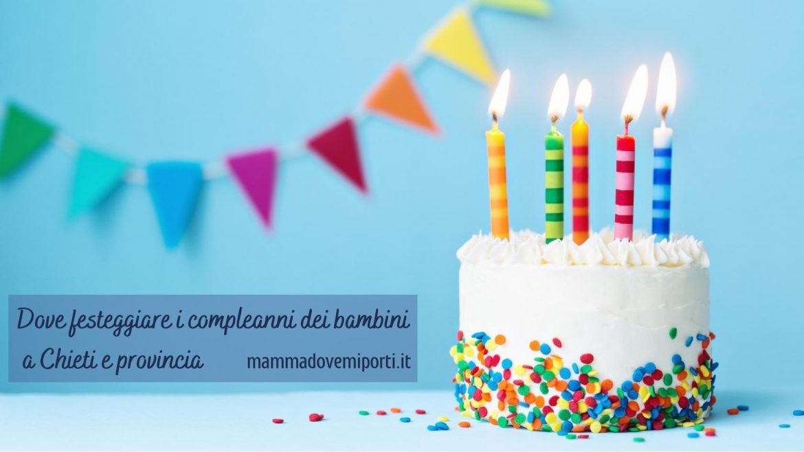 Dove festeggiare i compleanni dei bambini a Chieti e provincia