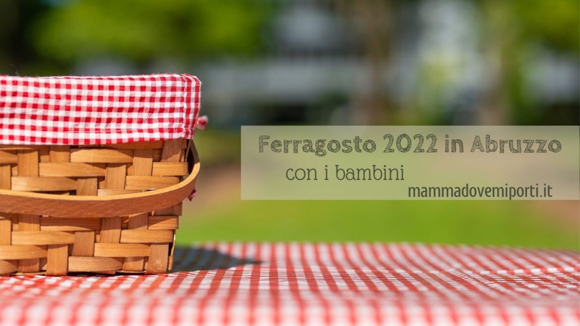 Ferragosto 2022 in Abruzzo con i bambini