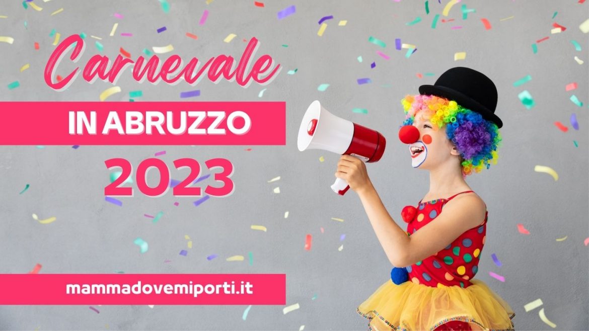 Carnevale 2023 in Abruzzo con i bambini: dove andare e cosa fare