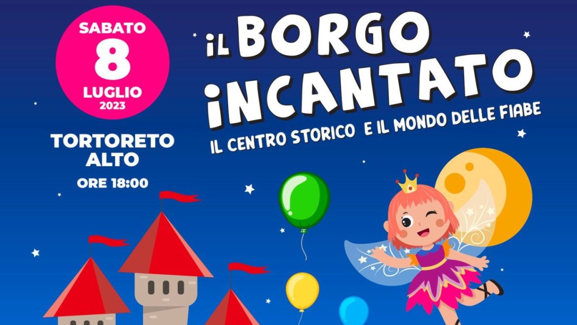 Il Borgo Incantato 2023 a Tortoreto con il Mondo delle Fiabe