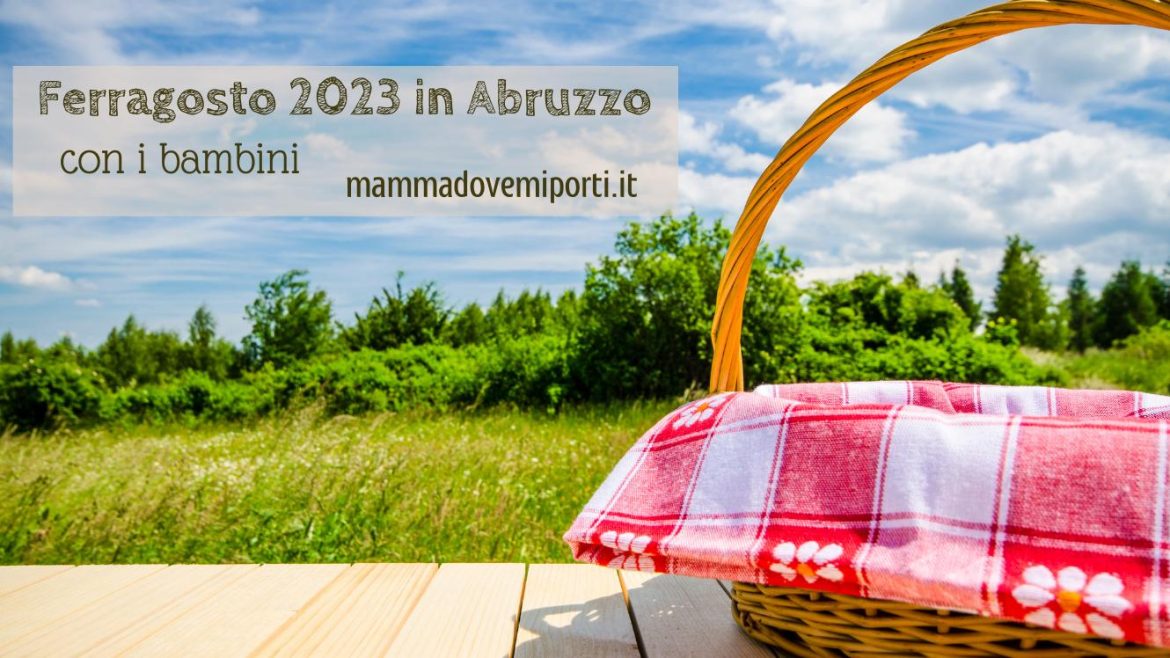 Ferragosto 2023 in Abruzzo con i bambini eventi, escursioni, sagre e feste di paese
