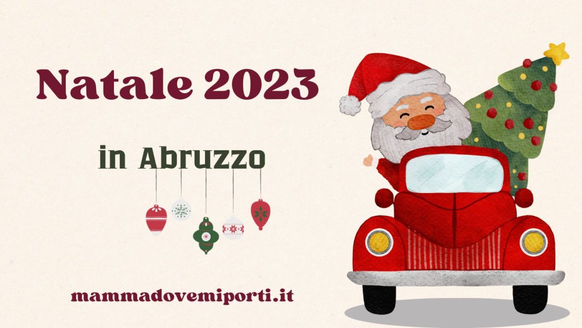 Natale in Abruzzo 2023 con i bambini: Mercatini, cosa fare e cosa vedere
