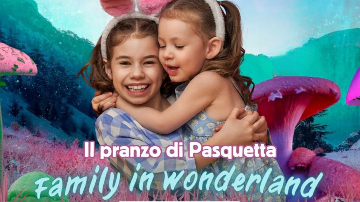 Il pranzo di Pasquetta a Castellalto con animazione per il Family in Wonderland
