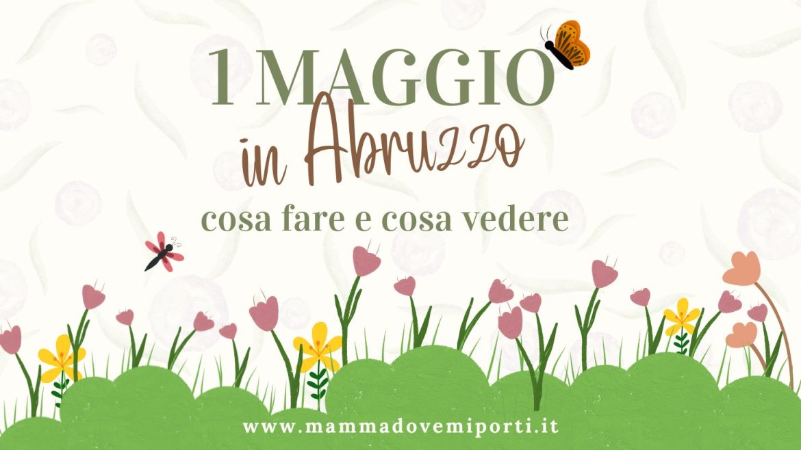 1 maggio 2024 in Abruzzo con i bambini cosa fare e cosa vedere