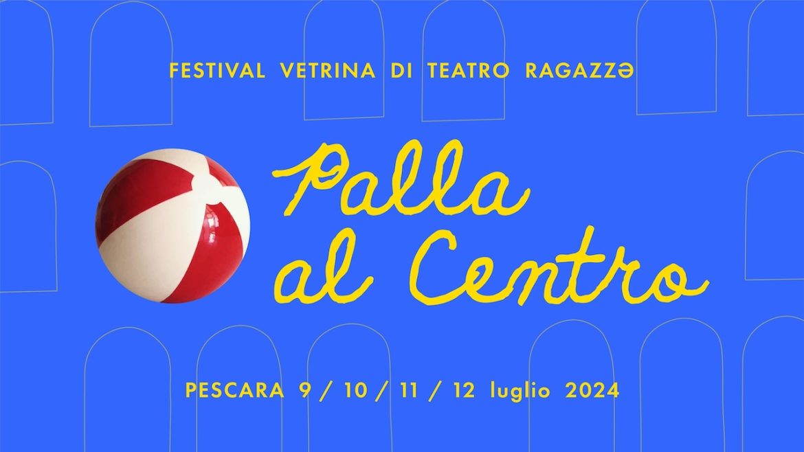 Palla al Centro a Pescara Festival Vetrina di Teatro Ragazzi