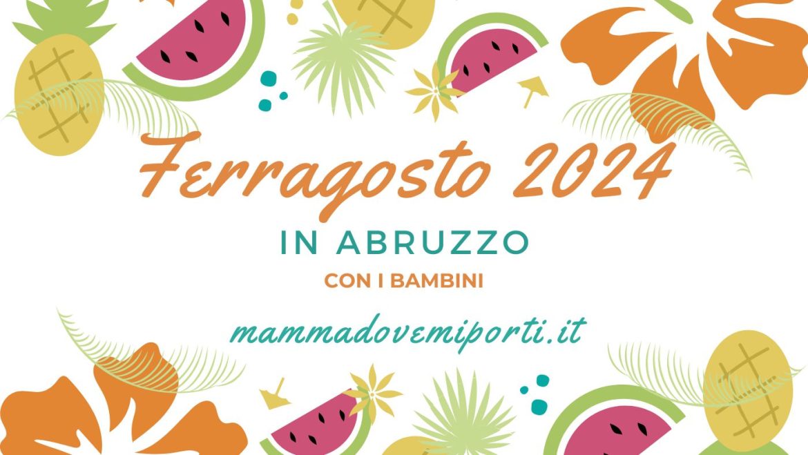 Ferragosto 2024 in Abruzzo con i bambini pranzi, laboratori, escursioni, sagre