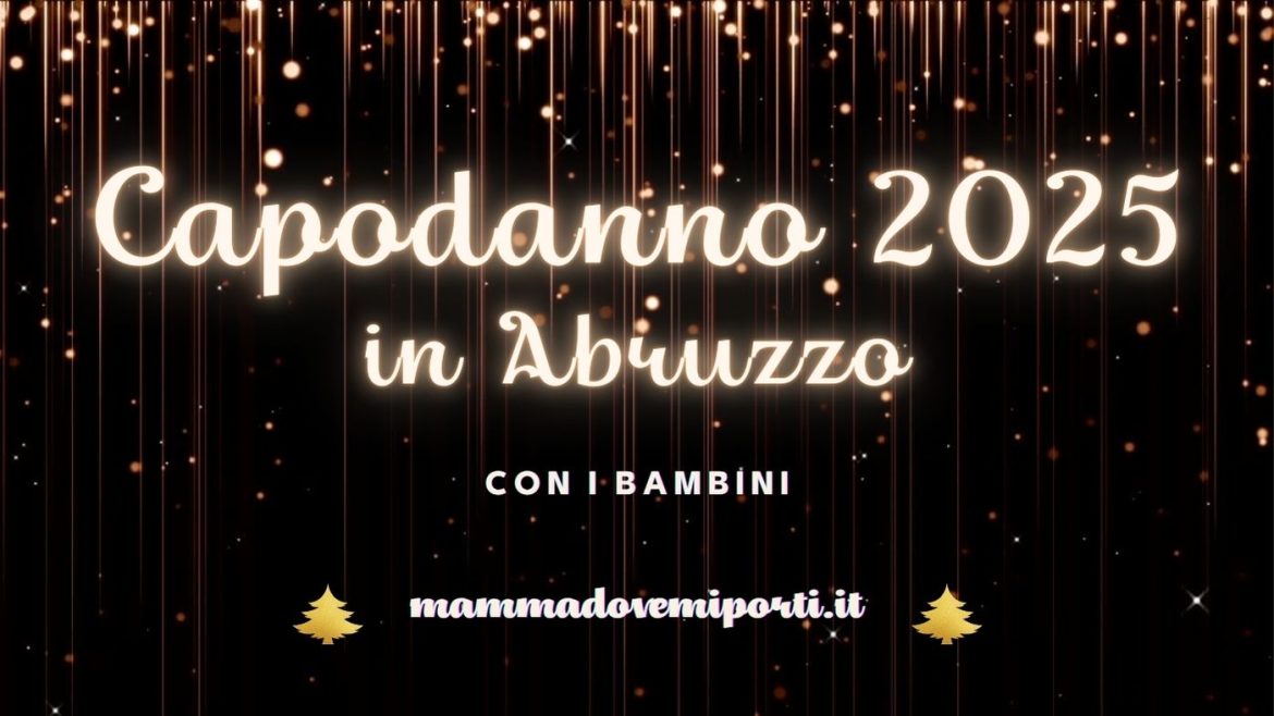 Capodanno 2025 in Abruzzo con i bambini cenoni, animazione e musica