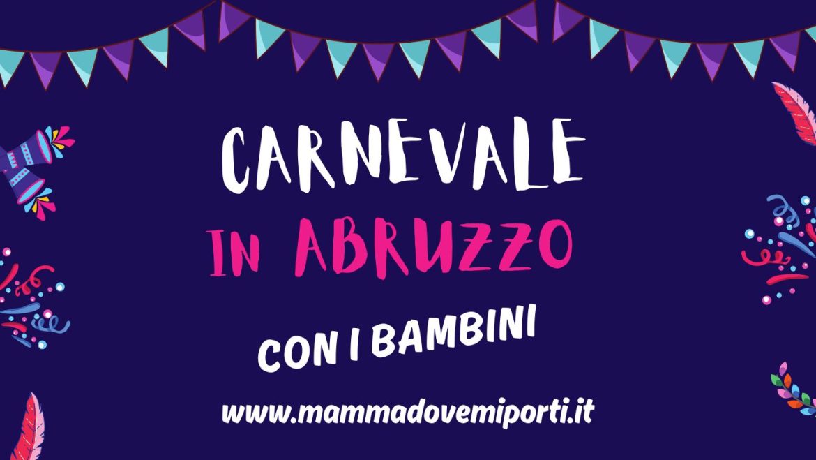 Carnevale 2025 in Abruzzo con i bambini: dove andare e cosa fare