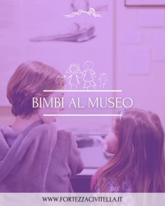 Bimbi al Museo alla Fortezza di Civitella del Tronto laboratori creativi