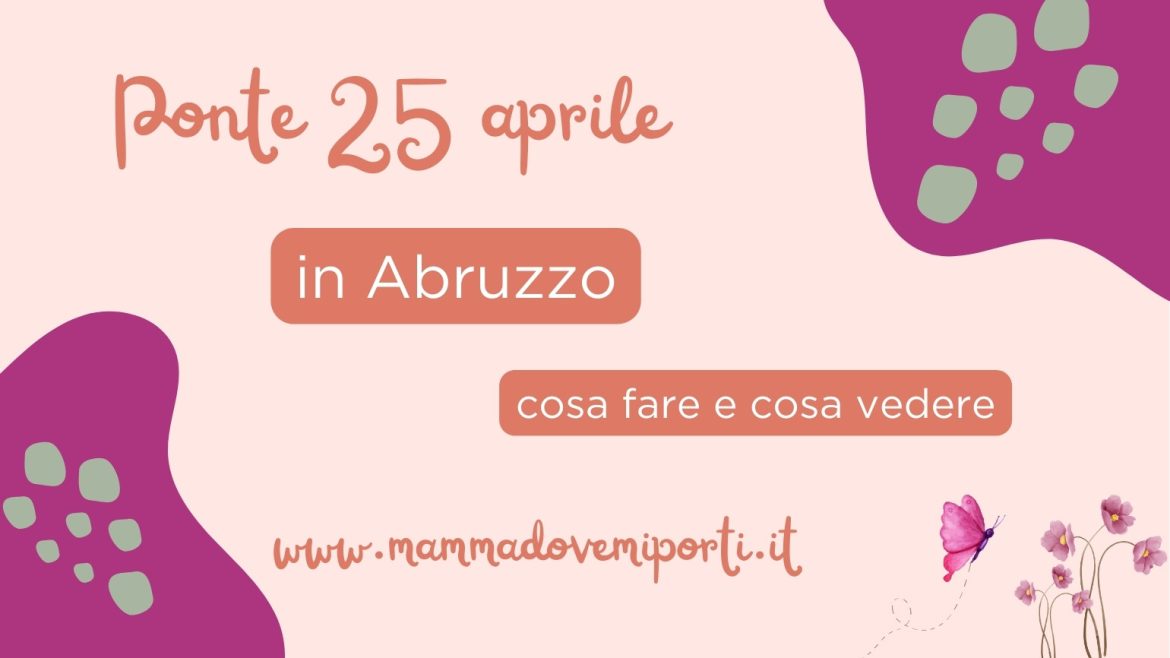 Ponte 25 aprile 2025 in Abruzzo con i bambini cosa fare e cosa vedere