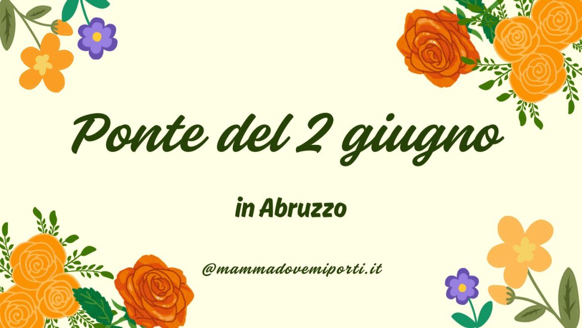 Ponte del 2 giugno in Abruzzo con i bambini cosa fare e cosa vedere