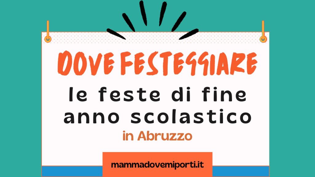 Dove festeggiare le feste di fine anno scolastico in Abruzzo