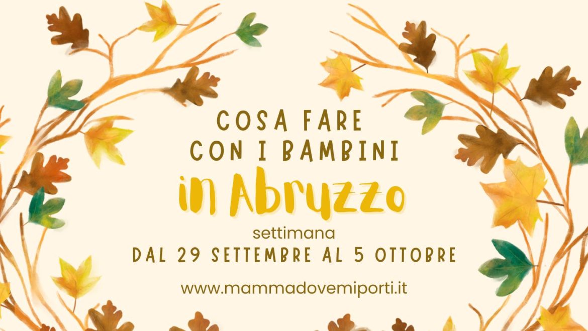 Cosa fare dal 29 settembre al 5 ottobre in Abruzzo con i bambini