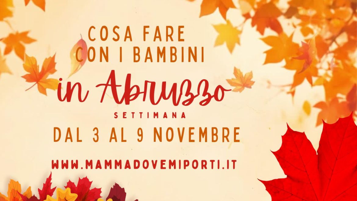 Cosa fare dal 3 al 9 novembre in Abruzzo eventi per bambini