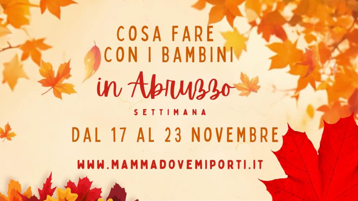 Cosa fare dal 17 al 23 novembre in Abruzzo eventi per bambini e adulti