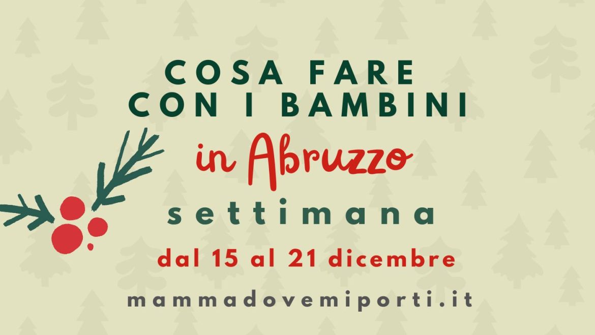 Cosa fare dal 15 al 21 dicembre in Abruzzo eventi per bambini e adulti