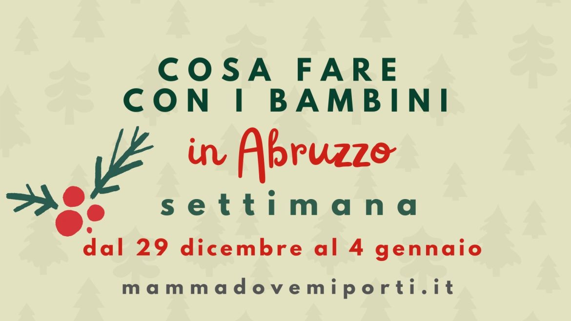 Cosa fare dal 29 dicembre al 6 gennaio 2026 in Abruzzo eventi per bambini e adulti