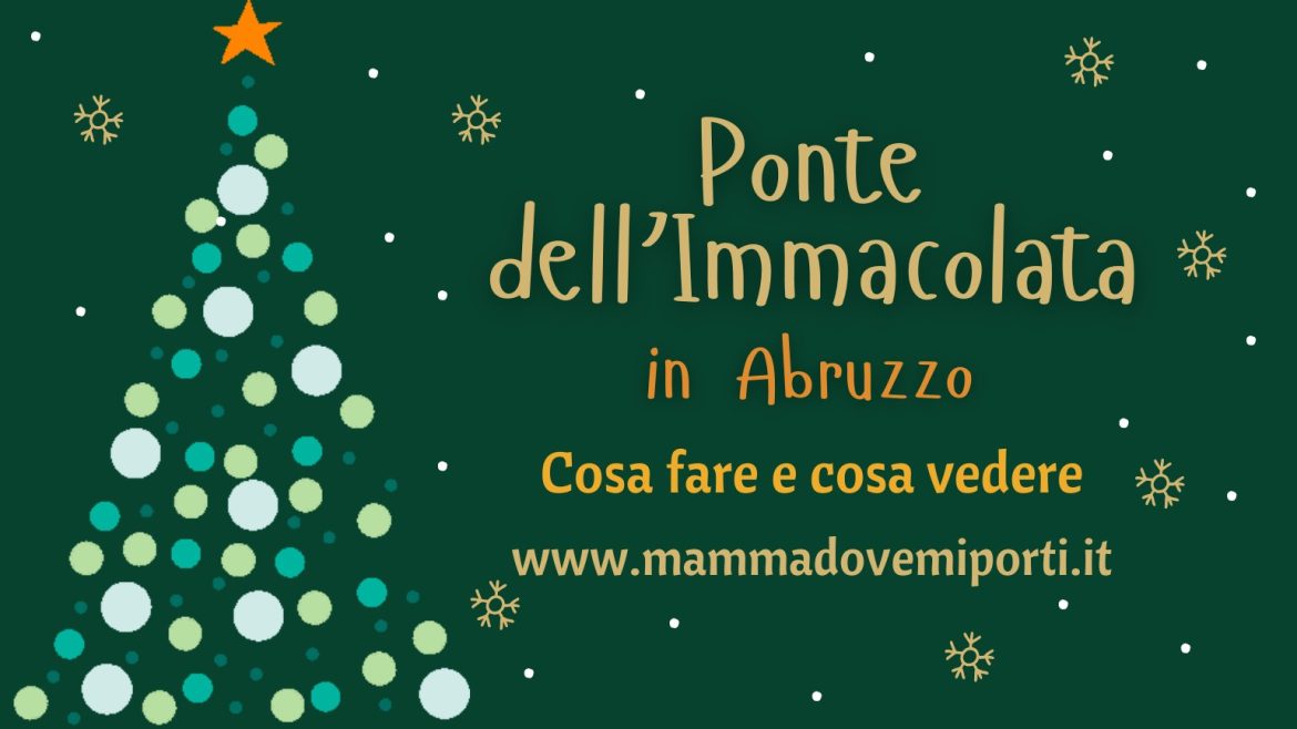Ponte dell’Immacolata in Abruzzo cosa fare e cosa vedere eventi per bambini e adulti dal 6 all’8 dicembre
