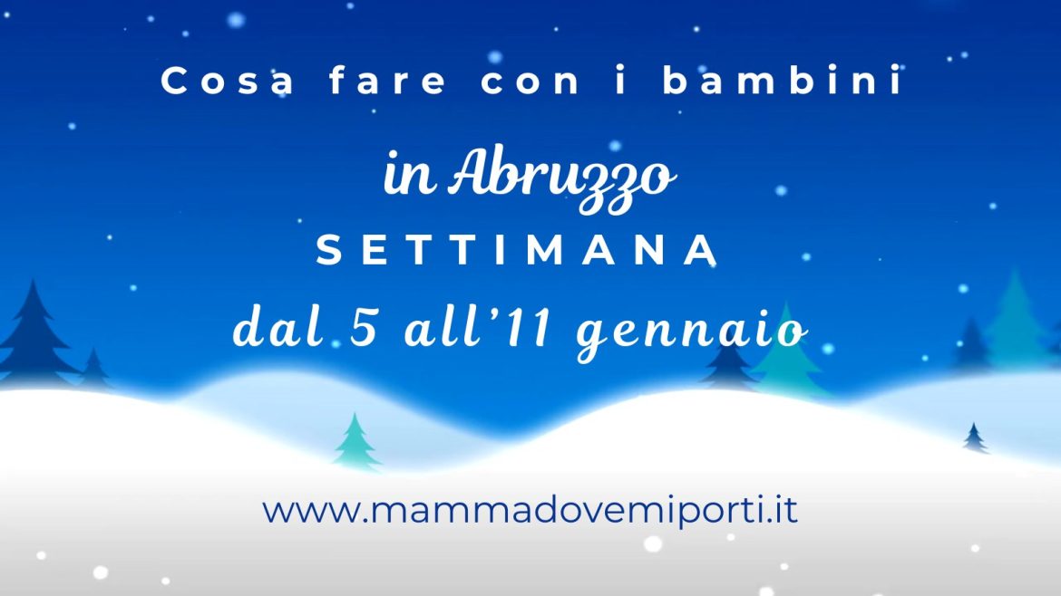 Cosa fare dal 5 all’11 gennaio 2026 in Abruzzo eventi per bambini e adulti