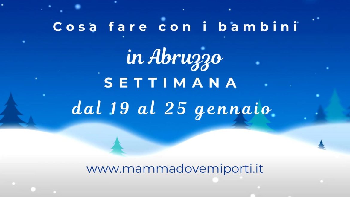 Cosa fare dal 19 al 25 gennaio 2026 in Abruzzo eventi per bambini e adulti
