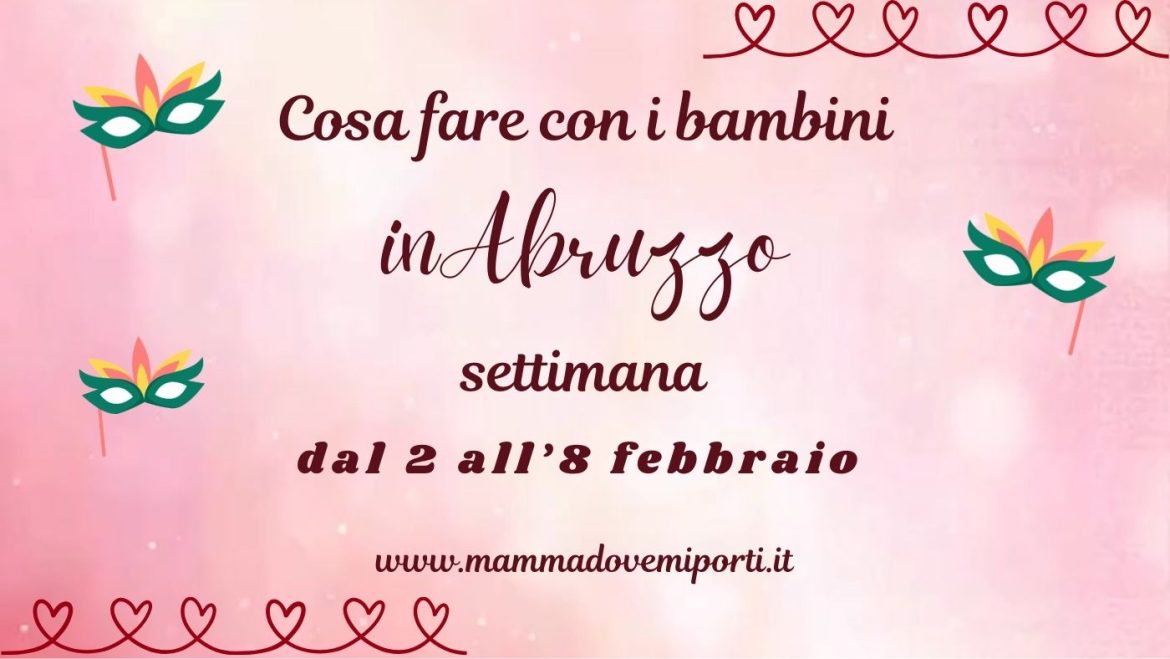 Cosa fare dal 2 all’8 febbraio 2026 in Abruzzo eventi per bambini e adulti