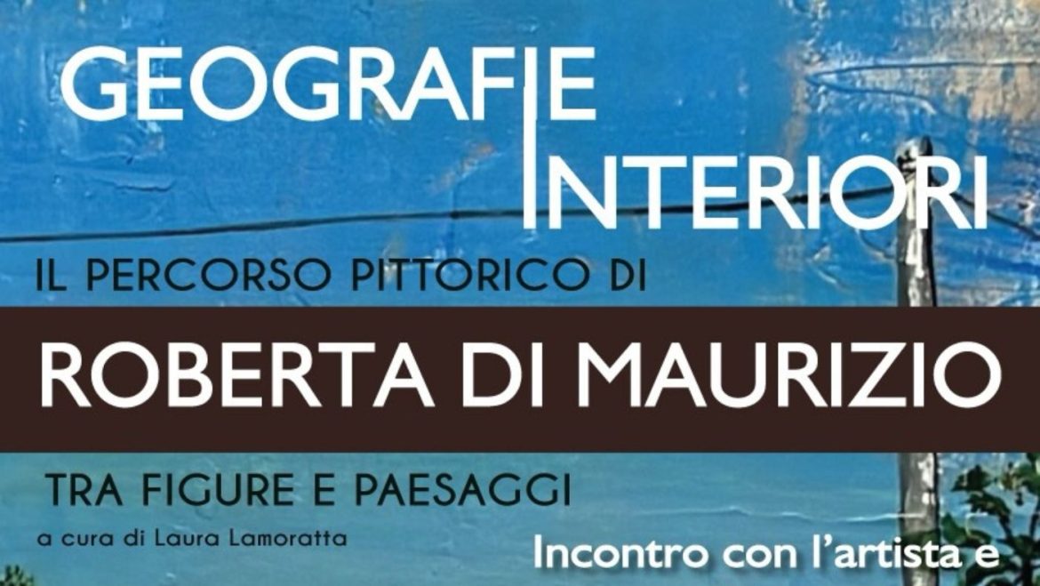 Geografie Interiori il percorso pittorico di Roberta Di Maurizio in Mostra a Pescara