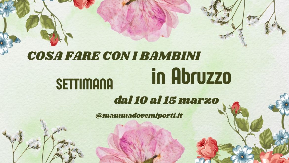 Cosa fare dal 10 al 15 marzo 2026 in Abruzzo eventi per bambini e adulti