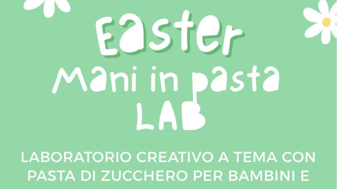 “Easter Mani in Pasta Lab” laboratorio creativo di pasta di zucchero per bambini a Teramo