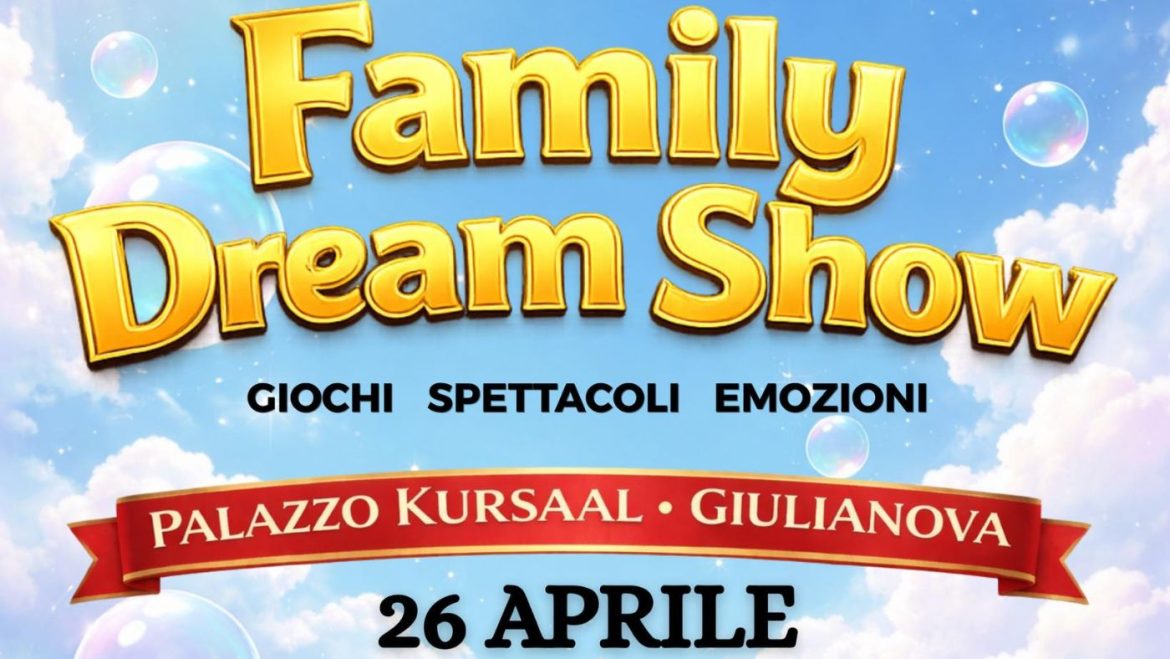 Family Dream Show a Giulianova giochi, spettacoli, emozioni