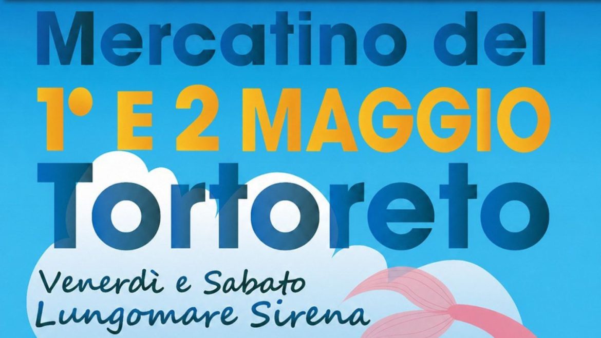 Ponte del 1 maggio a Tortoreto con il Mercatino del 1 e del 2 maggio