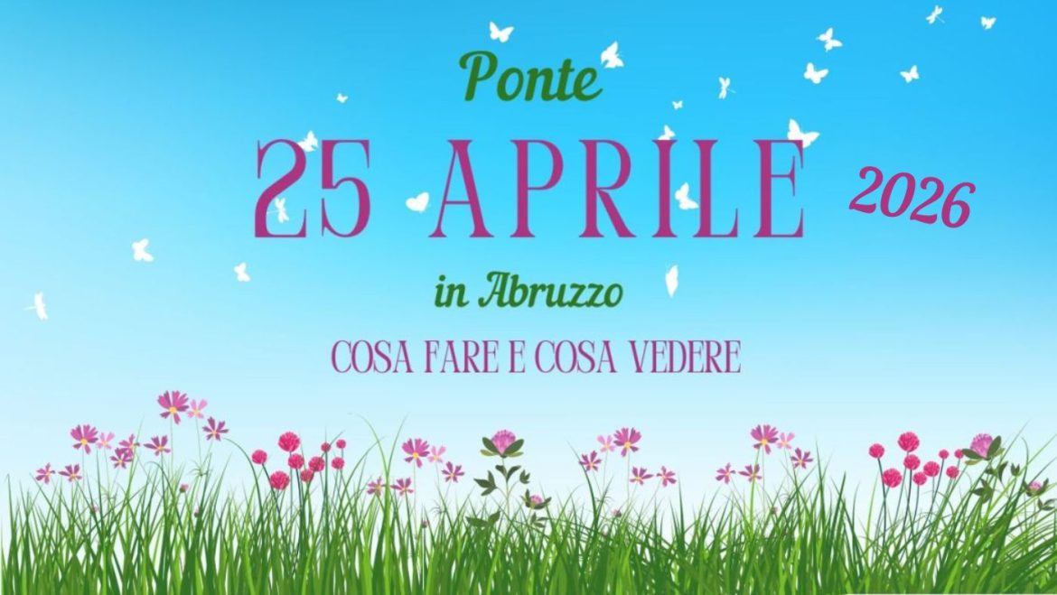Ponte 25 aprile 2026 in Abruzzo con i bambini cosa fare e cosa vedere