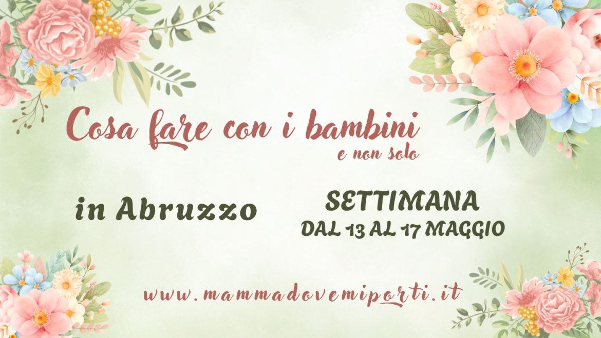 Cosa fare dal 13 al 17 maggio 2026 in Abruzzo eventi per bambini e adulti