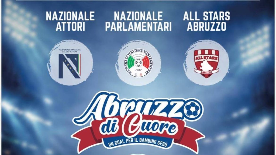 “Abruzzo di Cuore” Partita solidale di calcio tra Nazionale Attori, Parlamentari e All Stars Abruzzo
